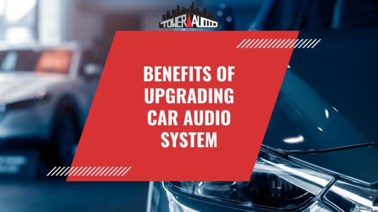 5 Benefits of Upgrading Car Audio System