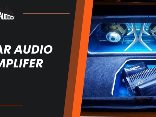 What is  Car Audio Amplifier – How Does it Work & Benefits