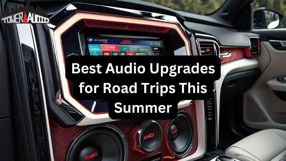Best Audio Upgrades for Road Trips This Summer